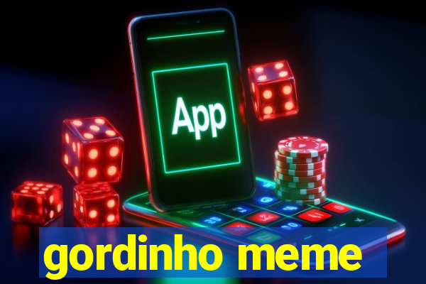 gordinho meme